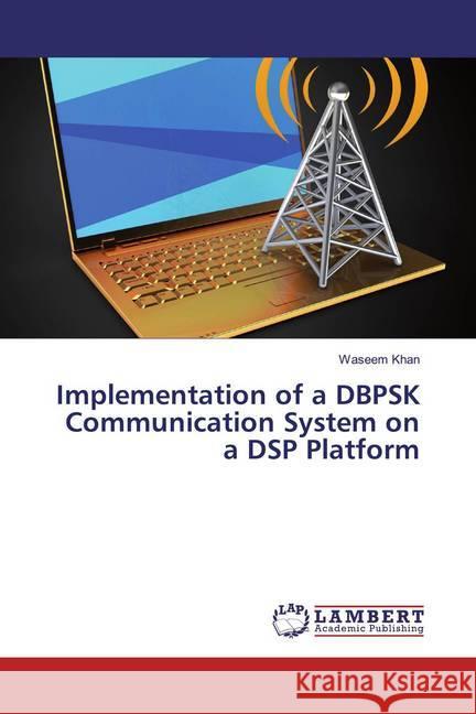 Implementation of a DBPSK Communication System on a DSP Platform Khan, Waseem 9786139949922