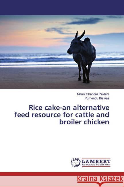 Rice cake-an alternative feed resource for cattle and broiler chicken Pakhira, Manik Chandra; Biswas, Purnendu 9786139950584 LAP Lambert Academic Publishing