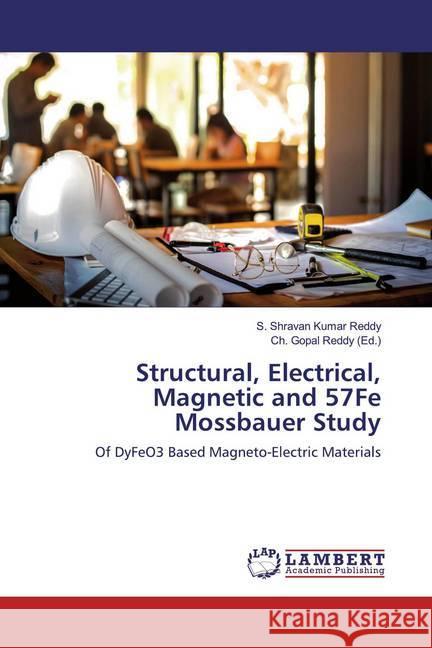 Structural, Electrical, Magnetic and 57Fe Mossbauer Study : Of DyFeO3 Based Magneto-Electric Materials Kumar Reddy, S. Shravan 9786139950706 LAP Lambert Academic Publishing