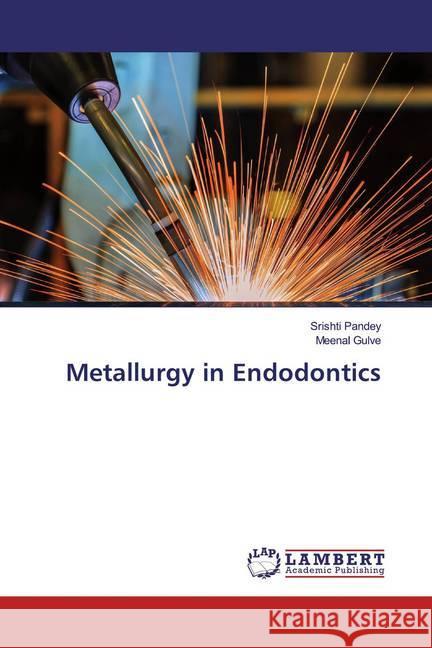 Metallurgy in Endodontics Pandey, Srishti; Gulve, Meenal 9786139950942