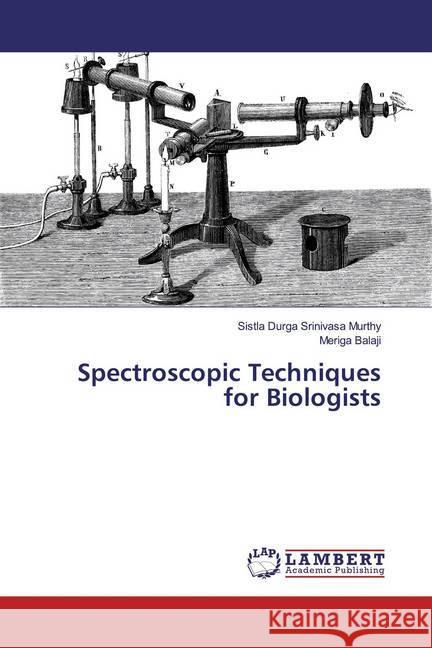 Spectroscopic Techniques for Biologists Durga Srinivasa murthy, Sistla; Balaji, Meriga 9786139951277