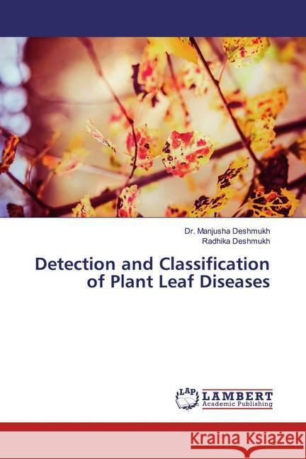 Detection and Classification of Plant Leaf Diseases Deshmukh, Dr. Manjusha; Deshmukh, Radhika 9786139951505 LAP Lambert Academic Publishing