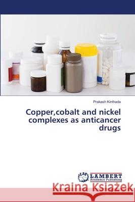 Copper, cobalt and nickel complexes as anticancer drugs Kinthada, Prakash 9786139951543