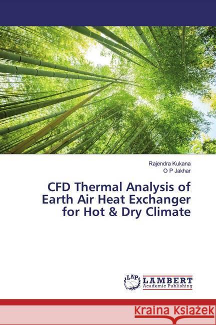 CFD Thermal Analysis of Earth Air Heat Exchanger for Hot & Dry Climate Kukana, Rajendra; Jakhar, O P 9786139951826