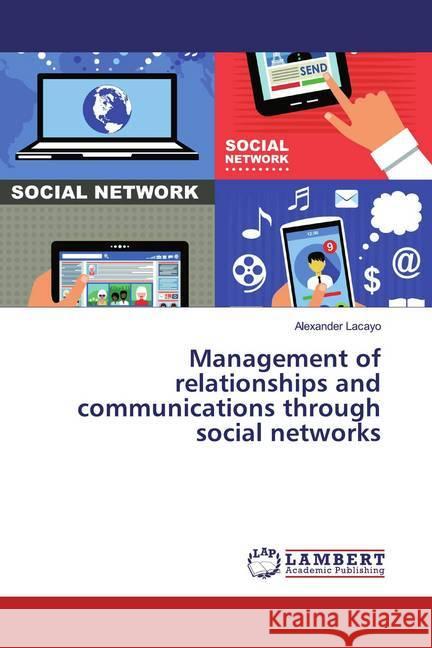 Management of relationships and communications through social networks Lacayo, Alexander 9786139951895 LAP Lambert Academic Publishing