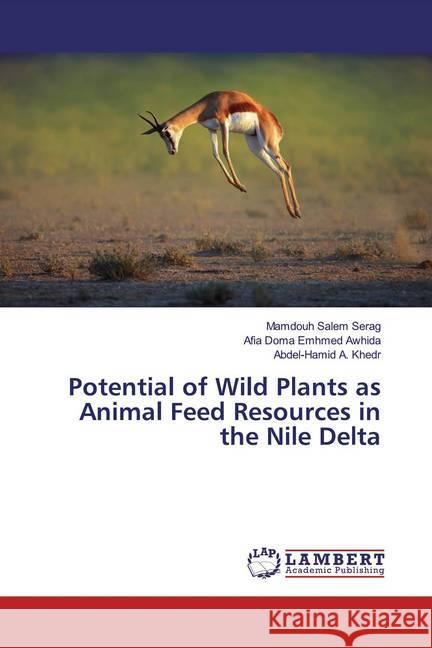 Potential of Wild Plants as Animal Feed Resources in the Nile Delta Serag, Mamdouh Salem; Awhida, Afia Doma Emhmed; Khedr, Abdel-Hamid A. 9786139952427