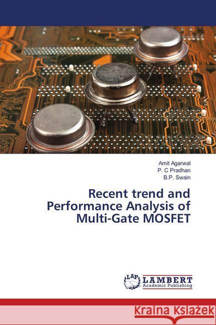 Recent trend and Performance Analysis of Multi-Gate MOSFET Agarwal, Amit; Pradhan, P. C; Swain, B.P. 9786139952960 LAP Lambert Academic Publishing