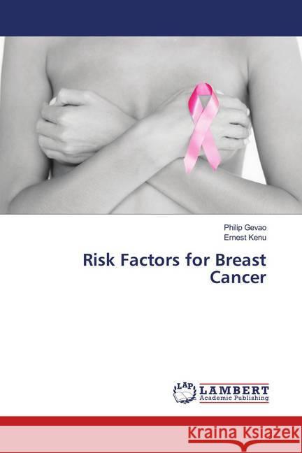 Risk Factors for Breast Cancer Gevao, Philip; Kenu, Ernest 9786139953066 LAP Lambert Academic Publishing