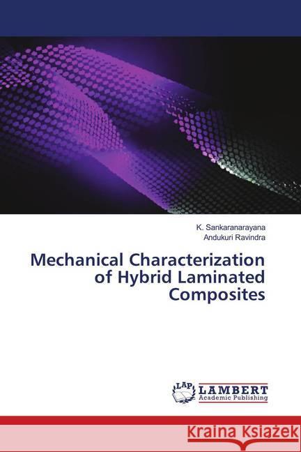 Mechanical Characterization of Hybrid Laminated Composites Sankaranarayana, K.; Ravindra, Andukuri 9786139953394