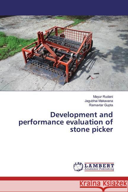 Development and performance evaluation of stone picker Rudani, Mayur; Makavana, Jagubhai; Gupta, Ramavtar 9786139953608