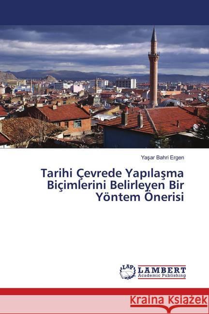 Tarihi Çevrede Yapilasma Biçimlerini Belirleyen Bir Yöntem Önerisi Ergen, Yasar Bahri 9786139953837