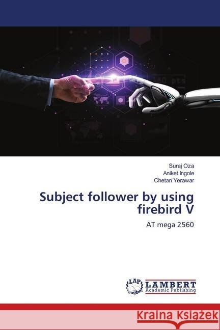 Subject follower by using firebird V : AT mega 2560 Oza, Suraj; Ingole, Aniket; Yerawar, Chetan 9786139954018