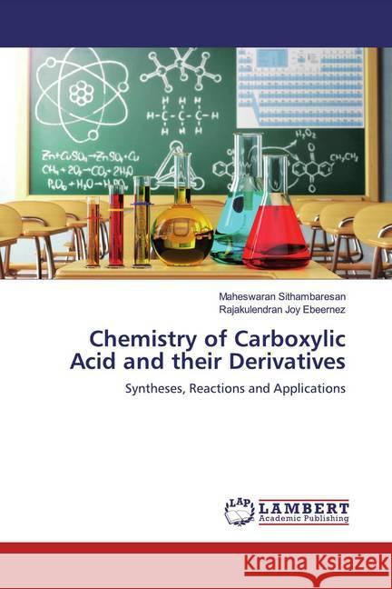 Chemistry of Carboxylic Acid and their Derivatives : Syntheses, Reactions and Applications Sithambaresan, Maheswaran; Joy Ebeernez, Rajakulendran 9786139954148 LAP Lambert Academic Publishing