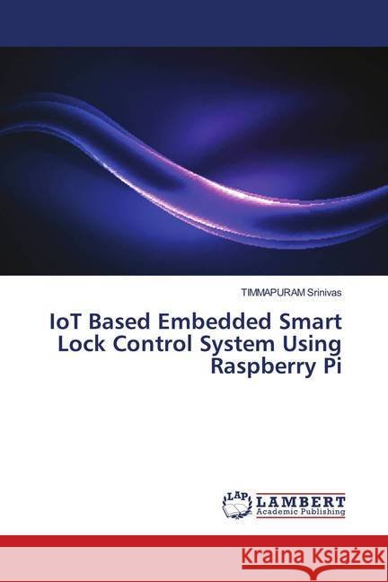 IoT Based Embedded Smart Lock Control System Using Raspberry Pi Srinivas, TIMMAPURAM 9786139954575