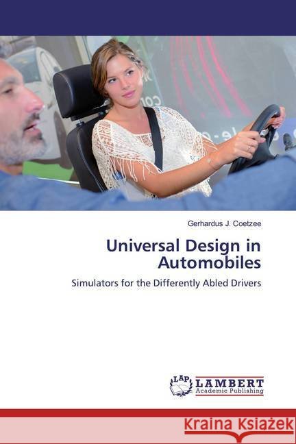 Universal Design in Automobiles : Simulators for the Differently Abled Drivers Coetzee, Gerhardus J. 9786139954605