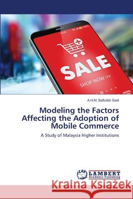 Modeling the Factors Affecting the Adoption of Mobile Commerce Sadi, A. H. M. Saifullah 9786139954858