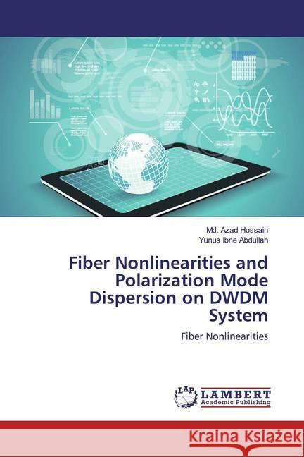 Fiber Nonlinearities and Polarization Mode Dispersion on DWDM System : Fiber Nonlinearities Hossain, Md. Azad; Abdullah, Yunus Ibne 9786139955633 LAP Lambert Academic Publishing