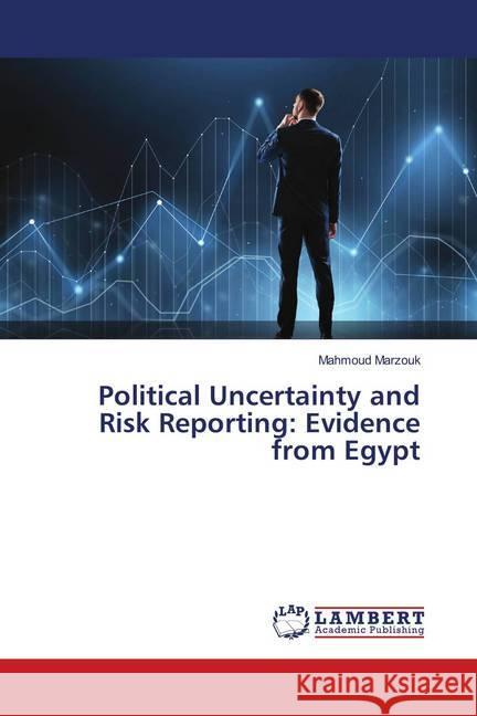 Political Uncertainty and Risk Reporting: Evidence from Egypt Marzouk, Mahmoud 9786139955794