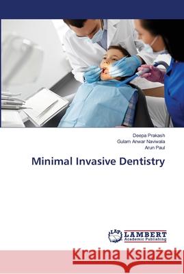 Minimal Invasive Dentistry Prakash, Deepa; Naviwala, Gulam Anwar; Paul, Arun 9786139955886 LAP Lambert Academic Publishing