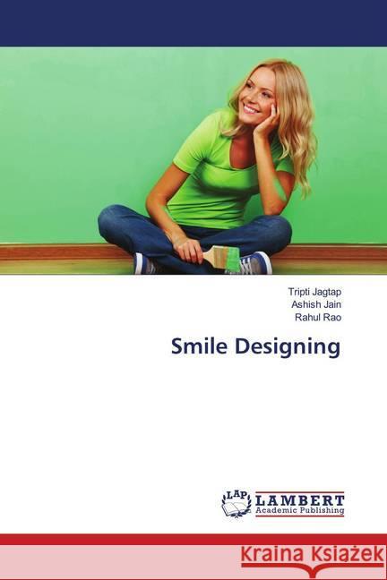 Smile Designing Jagtap, Tripti; Jain, Ashish; Rao, Rahul 9786139956296 LAP Lambert Academic Publishing