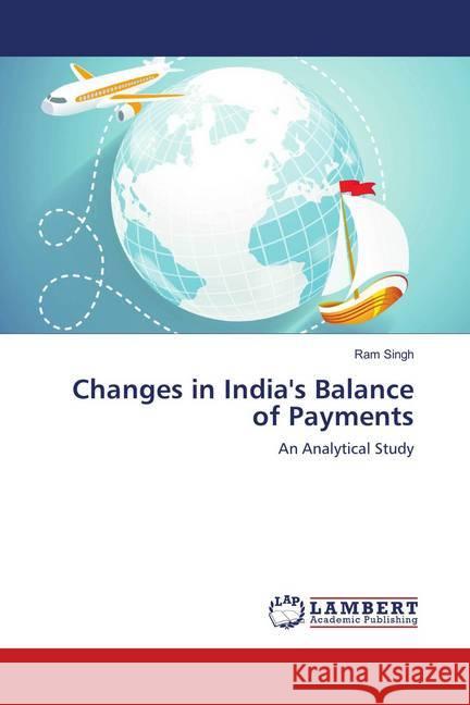 Changes in India's Balance of Payments : An Analytical Study Singh, Ram 9786139957026 LAP Lambert Academic Publishing