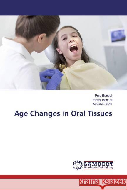 Age Changes in Oral Tissues Bansal, Puja; Bansal, Pankaj; Shah, Amisha 9786139957071 LAP Lambert Academic Publishing