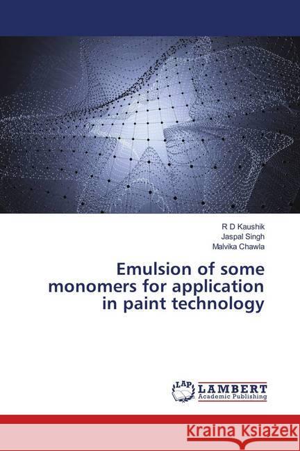 Emulsion of some monomers for application in paint technology Kaushik, R D; Singh, Jaspal; Chawla, Malvika 9786139957798 LAP Lambert Academic Publishing