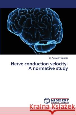 Nerve conduction velocity- A normative study Taksande, Avinash 9786139957873 LAP Lambert Academic Publishing