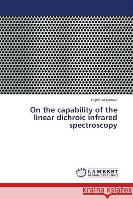 On the capability of the linear dichroic infrared spectroscopy Ivanova, Bojidarka 9786139957897