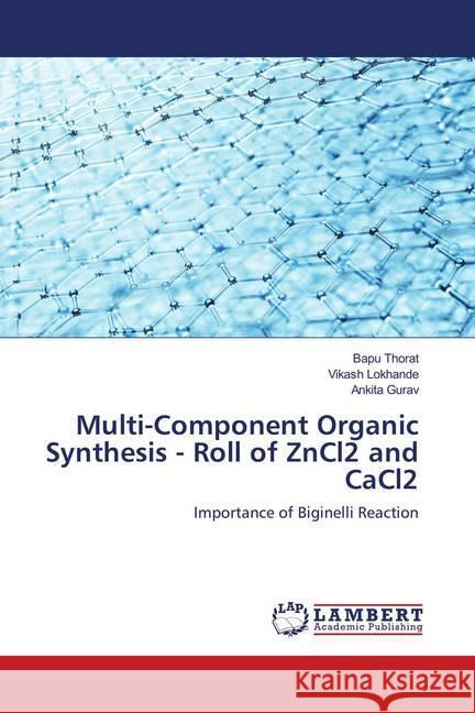 Multi-Component Organic Synthesis - Roll of ZnCl2 and CaCl2 : Importance of Biginelli Reaction Thorat, Bapu; Lokhande, Vikash; Gurav, Ankita 9786139958481 LAP Lambert Academic Publishing
