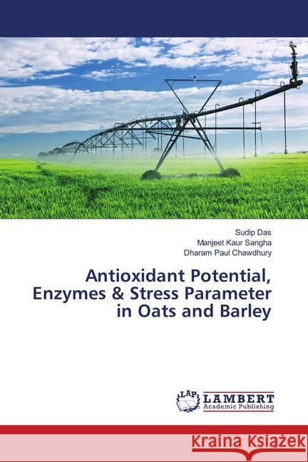 Antioxidant Potential, Enzymes & Stress Parameter in Oats and Barley Das, Sudip; Sangha, Manjeet Kaur; Chawdhury, Dharam Paul 9786139958733