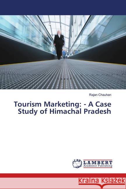 Tourism Marketing: - A Case Study of Himachal Pradesh Chauhan, Rajan 9786139958795