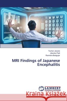 MRI Findings of Japanese Encephalitis Jaware, Tushar; Patil, Jitendra; Badgujar, Ravindra 9786139959013 LAP Lambert Academic Publishing