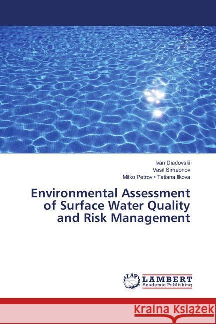 Environmental Assessment of Surface Water Quality and Risk Management Diadovski, Ivan; Simeonov, Vasil; Petrov - Tatiana Ilkova, Mitko 9786139959228