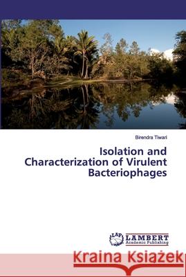 Isolation and Characterization of Virulent Bacteriophages Tiwari, Birendra 9786139959334