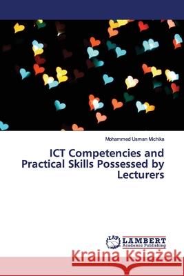 ICT Competencies and Practical Skills Possessed by Lecturers Usman Michika, Mohammed 9786139959679