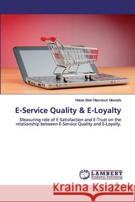 E-Service Quality & E-Loyalty Mamdouh Mostafa, Hebat Allah 9786139959686