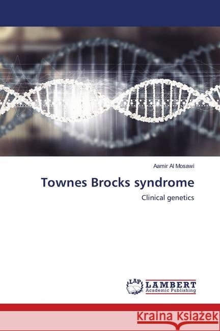 Townes Brocks syndrome : Clinical genetics Al Mosawi, Aamir 9786139960095 LAP Lambert Academic Publishing