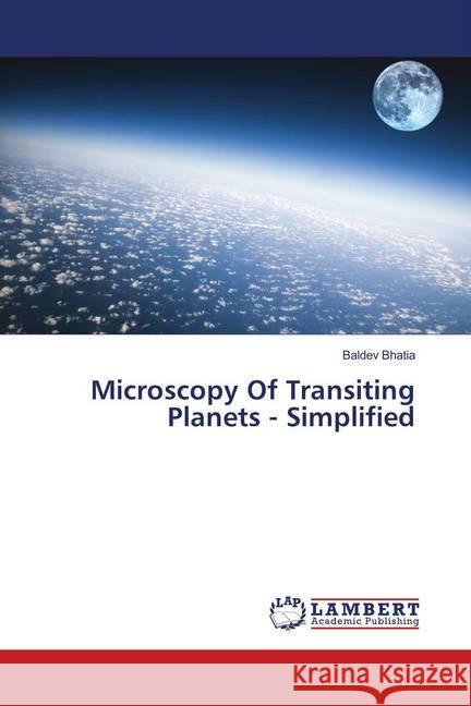 Microscopy Of Transiting Planets - Simplified Bhatia, Baldev 9786139960149 LAP Lambert Academic Publishing