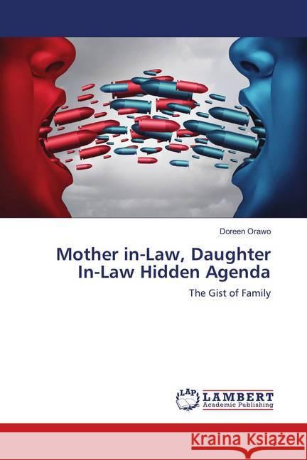 Mother in-Law, Daughter In-Law Hidden Agenda : The Gist of Family Orawo, Doreen 9786139962006