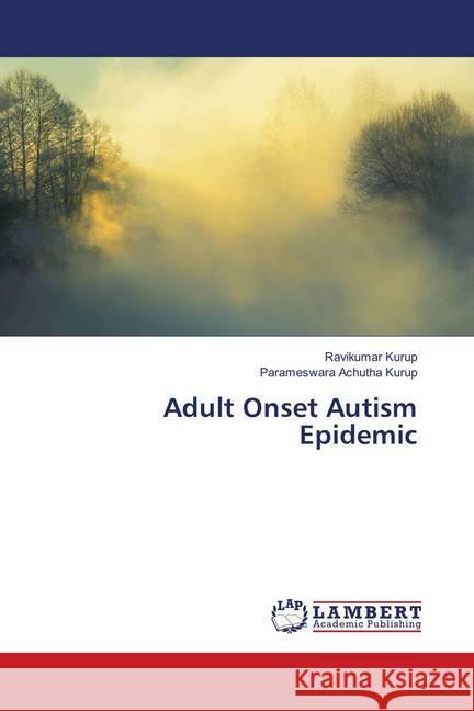 Adult Onset Autism Epidemic Kurup, Ravikumar; Achutha Kurup, Parameswara 9786139963003 LAP Lambert Academic Publishing