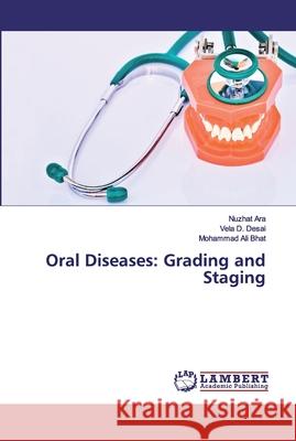 Oral Diseases: Grading and Staging Ara, Nuzhat; Desai, Vela D.; Bhat, Mohammad Ali 9786139964635