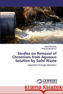 Studies on Removal of Chromium from Aqueous Solution by Solid Waste Murali Naik Mude Akhila Swathanthra P 9786139964642