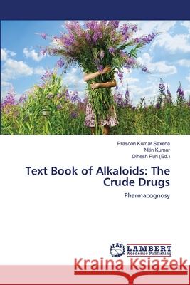 Text Book of Alkaloids: The Crude Drugs Saxena, Prasoon Kumar 9786139965779 LAP Lambert Academic Publishing