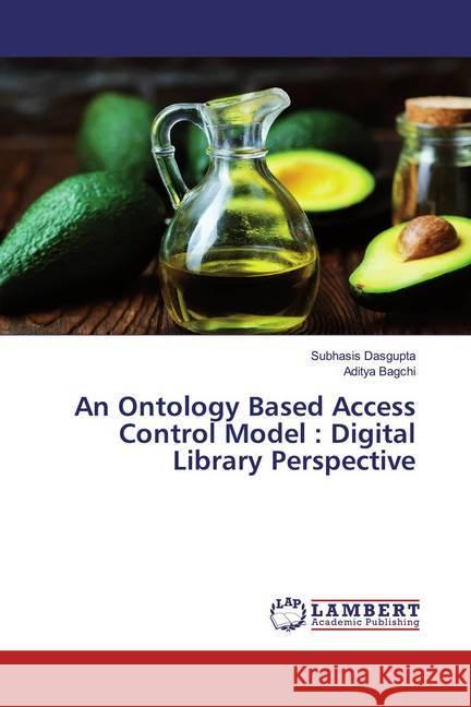 An Ontology Based Access Control Model : Digital Library Perspective Dasgupta, Subhasis; Bagchi, Aditya 9786139967094 LAP Lambert Academic Publishing