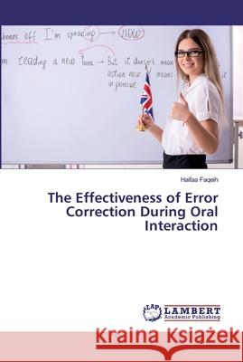 The Effectiveness of Error Correction During Oral Interaction Faqeih, Haifaa 9786139967711 LAP Lambert Academic Publishing