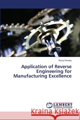 Application of Reverse Engineering for Manufacturing Excellence Pandey, Richa 9786139967971