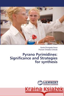 Pyrano Pyrimidines: Significance and Strategies for synthesis Dhongade-Desai, Savita; Shetake-Chikode, Poonam 9786139968138