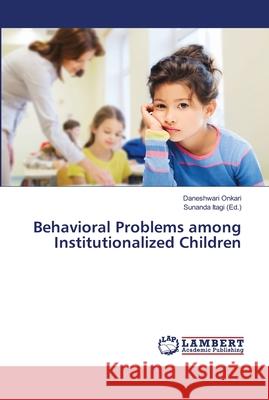 Behavioral Problems among Institutionalized Children Onkari, Daneshwari 9786139968572