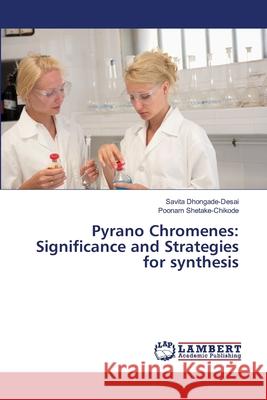 Pyrano Chromenes: Significance and Strategies for synthesis Dhongade-Desai, Savita; Shetake-Chikode, Poonam 9786139968664